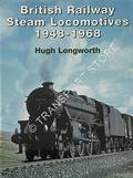 British Railway Steam Locomotives 1948 - 1968 by LONGWORTH, Hugh