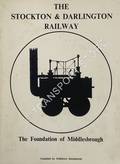 The Stockton & Darlington Railway - The Foundation of Middlesbrough by MOORSOM, Norman