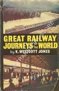 Great Railway Journeys of the World by WESTCOTT JONES, Kenneth