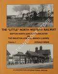 The 'Little' North Western Railway: Skipton North Junction - Lancaster also The Ingleton-Low Gill Branch (L&NWR) by BINNS, Donald