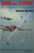 Seek and Strike - Lockheed Hudson in World War II by HENDRIE, Andrew