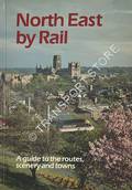 North East by Rail - A guide to the routes, scenery and towns by GARROD, Trevor
