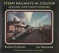 Steam Railways in Colour Around Northamptonshire by COLEMAN, Richard & RAJCZONEK, Joe