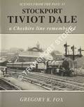 Scenes from the Past - Stockport Tiviot Dale: A Cheshire Line Remembered by FOX, Gregory K.