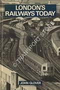 London's Railways Today by GLOVER, John