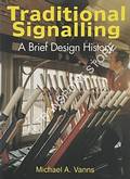 Traditional Signalling - A Brief Design History by VANNS, Michael A.