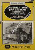 Shepherds Bush and Uxbridge Tramways including Ealing by GILLHAM, John C.