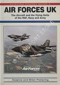 Air Forces UK - The Aircraft and the Flying Units of the RAF, Navy and Army by PICKERING, Graeme & Brian