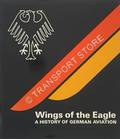 Wings of the Eagle - A History of German Aviation by TANNER, John