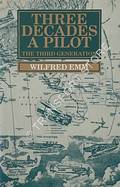 Three Decades a Pilot - The Third Generation by EMM, Wilfred