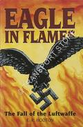 Eagle in Flames - The Fall of the Luftwaffe by HOOTON, E.R.