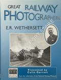 Great Railway Photographers: E. R. Wethersett by GARRATT, Colin