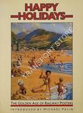 Book cover of Happy Holidays - The Golden Age of Railway Posters by PALIN, Michael (introduction)