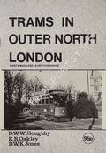 Book cover of Trams in Outer North London by WILLOUGHBY, D.W.; OAKLEY, E.R. & JONES, D.W.K.