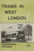 Book cover of Trams in West London by WILLOUGHBY, D.W. & OAKLEY, E.R.