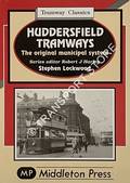 Huddersfield Tramways - The original municipal system by LOCKWOOD, Stephen