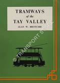 Tramways of the Tay Valley - A History of the Tramways of Perth, Dundee and Monifieth, with notes on the light railways of the Tay Valley Region by BROTCHIE, Alan W.
