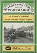Branch Lines Around Portmadoc 1923-46 - The Welsh Highland and Festiniog Railways by MITCHELL, Vic & SMITH, Keith