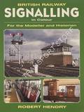 Book cover of British Railway Signalling in Colour - For the Modeller and Historian by HENDRY, Robert