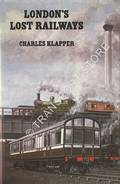 London's Lost Railways  by KLAPPER, Charles 