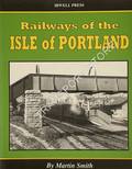 Book cover of Railways of the Isle of Portland by SMITH, Martin