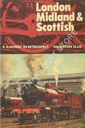 London Midland & Scottish - A Railway in Retrospect by ELLIS, Hamilton 