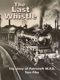 The Last Whistle - The Story of Patricroft M.P.D. by PIKE, Tom