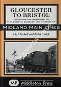 Gloucester to Bristol including the Branches to Nailsworth, Dursley and Thornbury by MITCHELL, Vic & SMITH, Keith