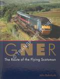 GNER - The Route of the Flying Scotsman by BALMFORTH, John
