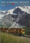 The Jungfrau Region: Railways - Landscape - History by ROSSBERG, Ralf Roman