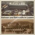 Bahnen und Bahnhöfe in Luzern - Offizielles Buch zur Eröffnung des neuen Luzerner Bahnhofs by BRAUNSCHWEILER, Richard; GMÜR, Otti; MEYER, Peter A.; MÜLLER, Ernst; NEUHAUS, Josef; SCHNEEBERGER, Hans; STÄUBLE, Paul; WÄGLI, Hans G. & WALDBURGER, Hans