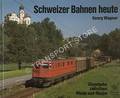 Schweizer Bahnen heute - Eisenbahn zwischen Rhein und Rhone by WAGNER, Georg