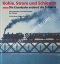 Book cover of Kohle, Strom und Schienen - Die Eisenbahn erobert die Schweiz by Verkehrshaus der Schweiz (Hrsg.)