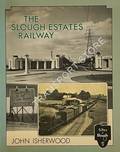 Book cover of The Slough Estates Railway by ISHERWOOD, John & Jaye