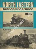 North Eastern Branch Lines Since 1925  by HOOLE, K. 