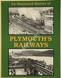 Book cover of An Illustrated History of Plymouth's Railways by SMITH, Martin