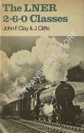 The LNER 2-6-0 Classes  by CLAY, J.F. & CLIFFE, J. 
