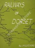 Railways of Dorset - An Outline of their Establishment, Development and Progress from 1825 by LUCKING, J.H.