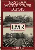 BR Steam Motive Power Depots - LMR  by BOLGER, Paul 