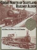 Great North of Scotland Railway Album  by GLEN, A.E.; GLEN, I.A. & DUNBAR, A.G. 