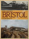 Rail Centres: Bristol  by MAGGS, Colin G. 