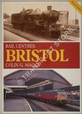 Book cover of Rail Centres: Bristol  by MAGGS, Colin G. 