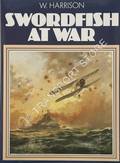 Swordfish at War by HARRISON, W.A.