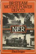 BR Steam Motive Power Depots - NER  by BOLGER, Paul 