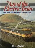 The Age of the Electric Train - Electric Trains in Britain Since 1883 by GILLHAM, J.C. 