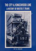 The City & Kingswood Line - A History of Bristol's Trams by BISHOP. I.S.