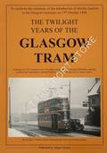Book cover of The Twilight Years of the Glasgow Tram by TURNBULL, Alasdair