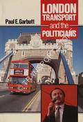 Book cover of London Transport and the Politicians by GARBUTT, Paul E.