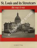 St. Louis and its Streetcars the way it was by YOUNG, Andrew D.
