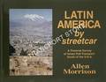 Latin America by Streetcar - A Pictorial Survey of Urban Rail Transport South of the U.S.A. by MORRISON, Allen